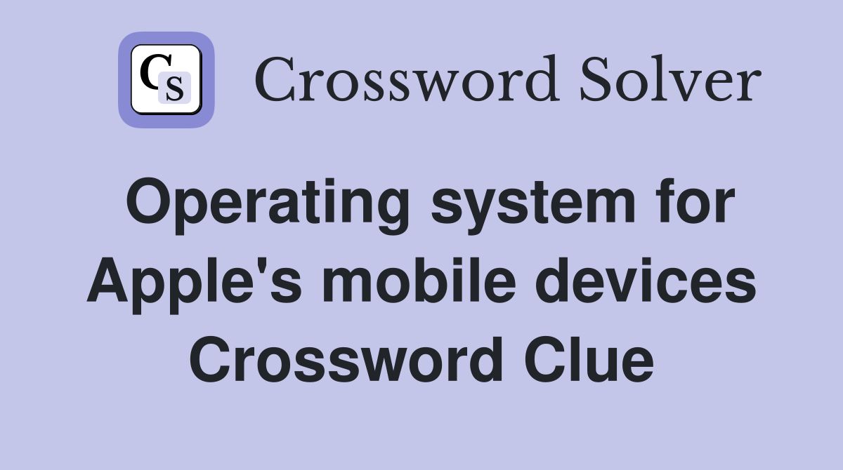 Operating system for Apple's mobile devices Crossword Clue