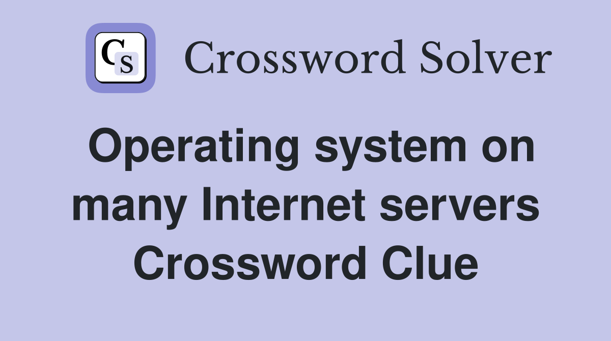 Operating system on many Internet servers Crossword Clue