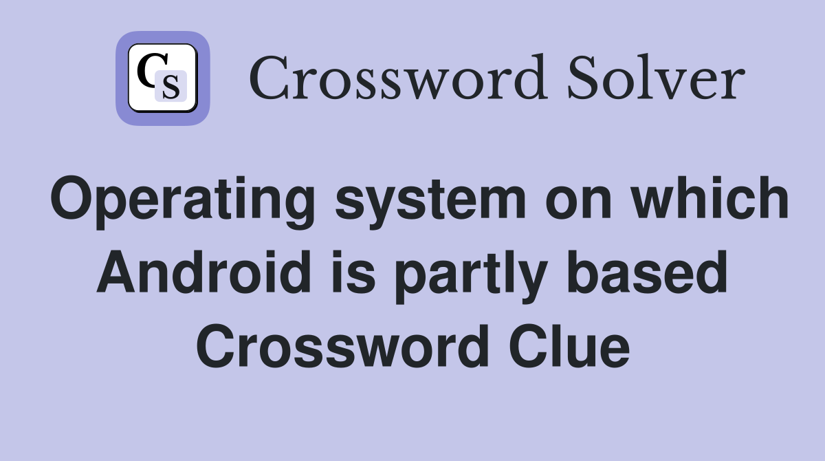 Operating system on which Android is partly based Crossword Clue