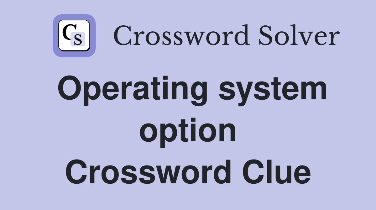 Operating system option Crossword Clue