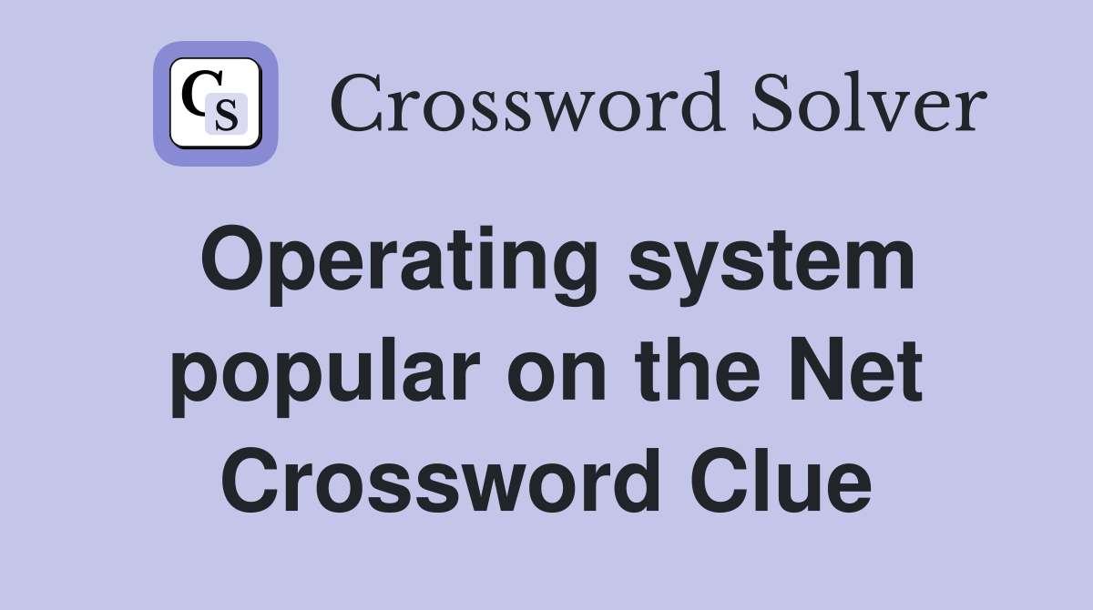 Operating system popular on the Net Crossword Clue