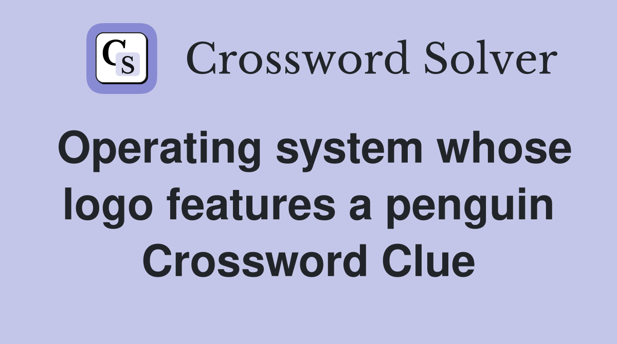 Operating system whose logo features a penguin Crossword Clue