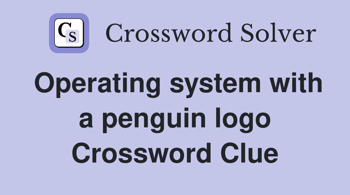 Operating system with a penguin logo Crossword Clue