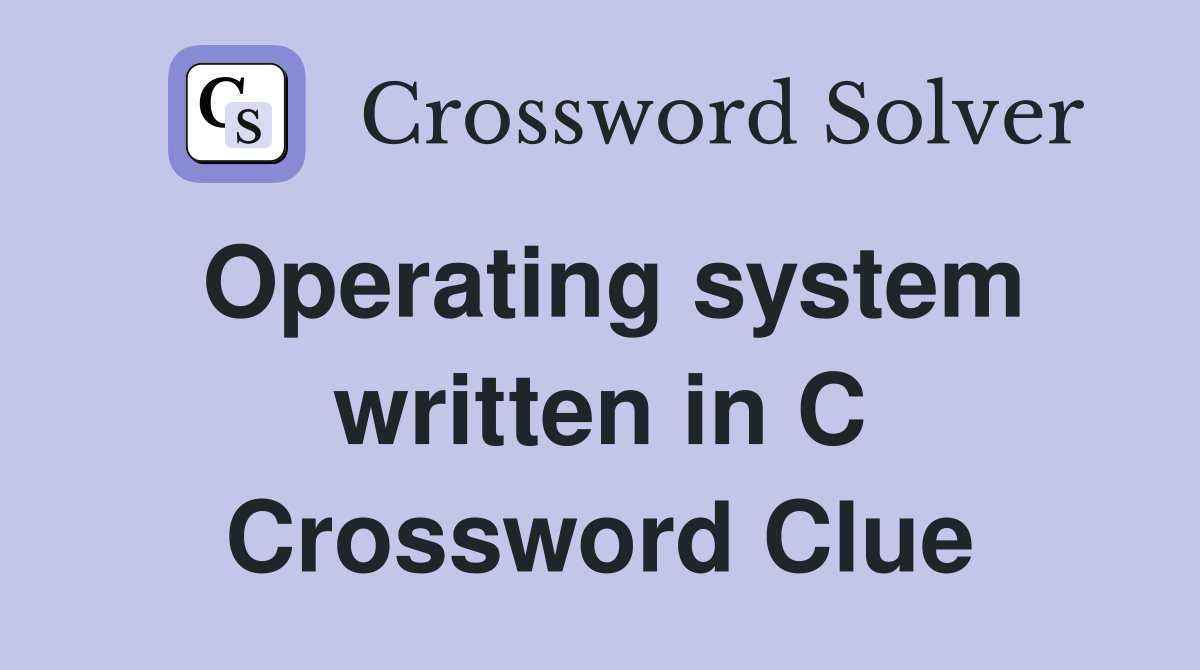 Operating system written in C Crossword Clue