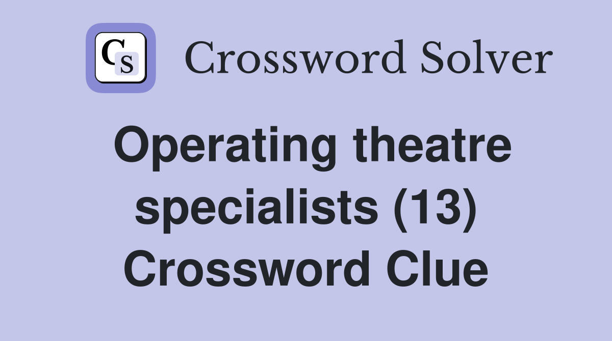 Operating theatre specialists (13) Crossword Clue