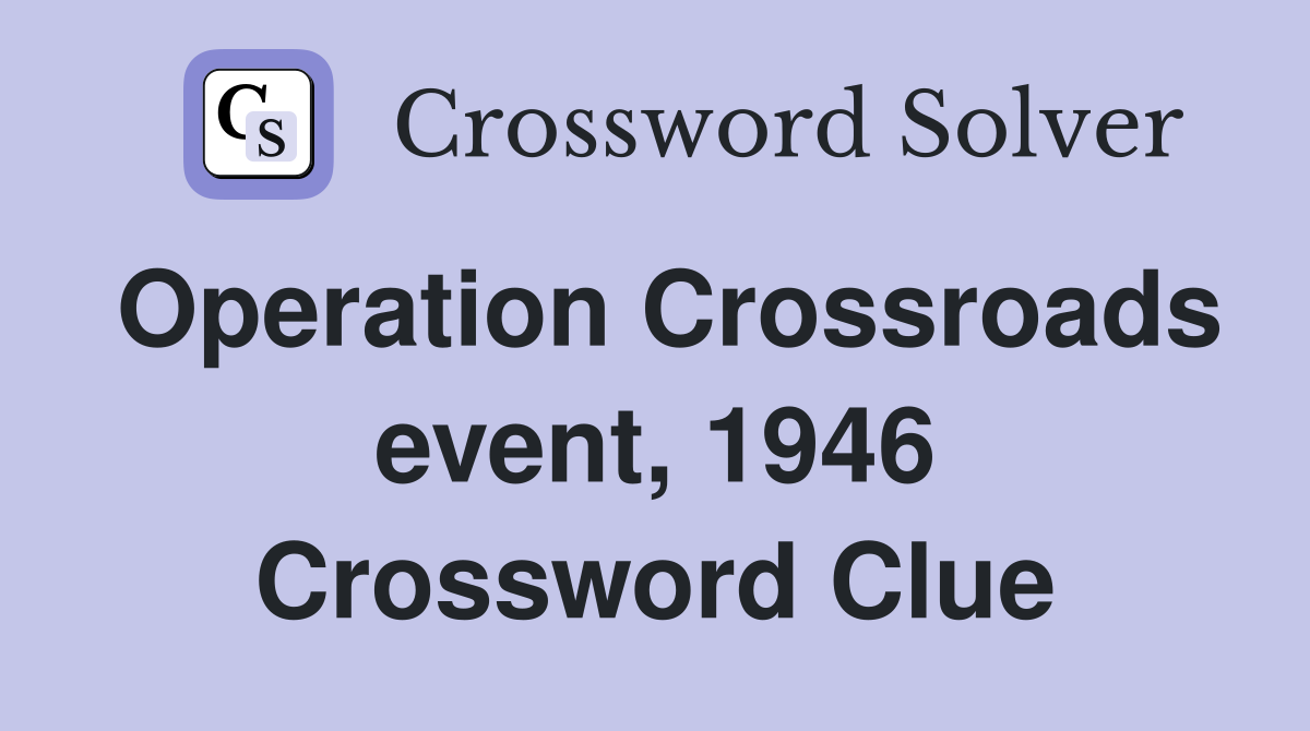 Operation Crossroads event, 1946 Crossword Clue