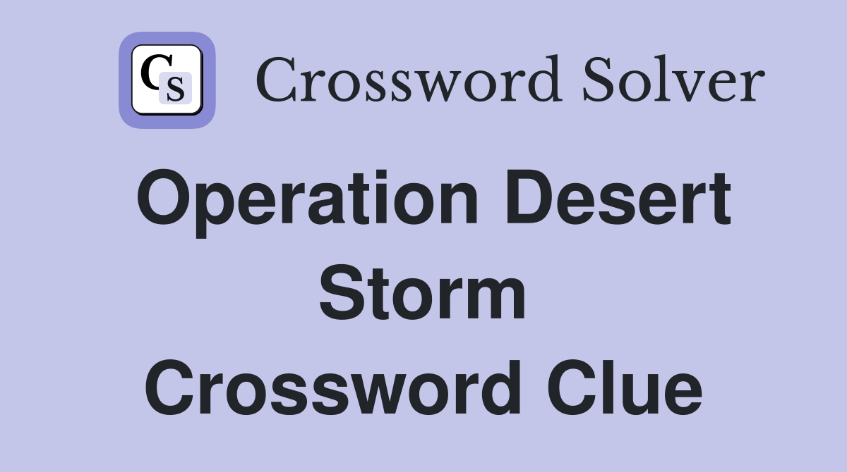 Operation Desert Storm Crossword Clue