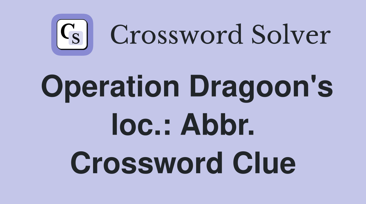 Operation Dragoon's loc.: Abbr. Crossword Clue