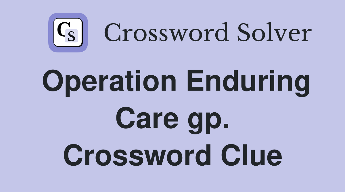 Operation Enduring Care gp. Crossword Clue