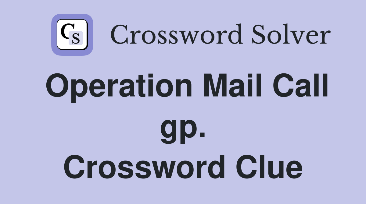 Operation Mail Call gp. Crossword Clue