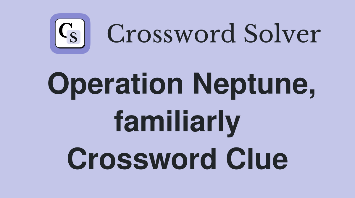 Operation Neptune, familiarly Crossword Clue