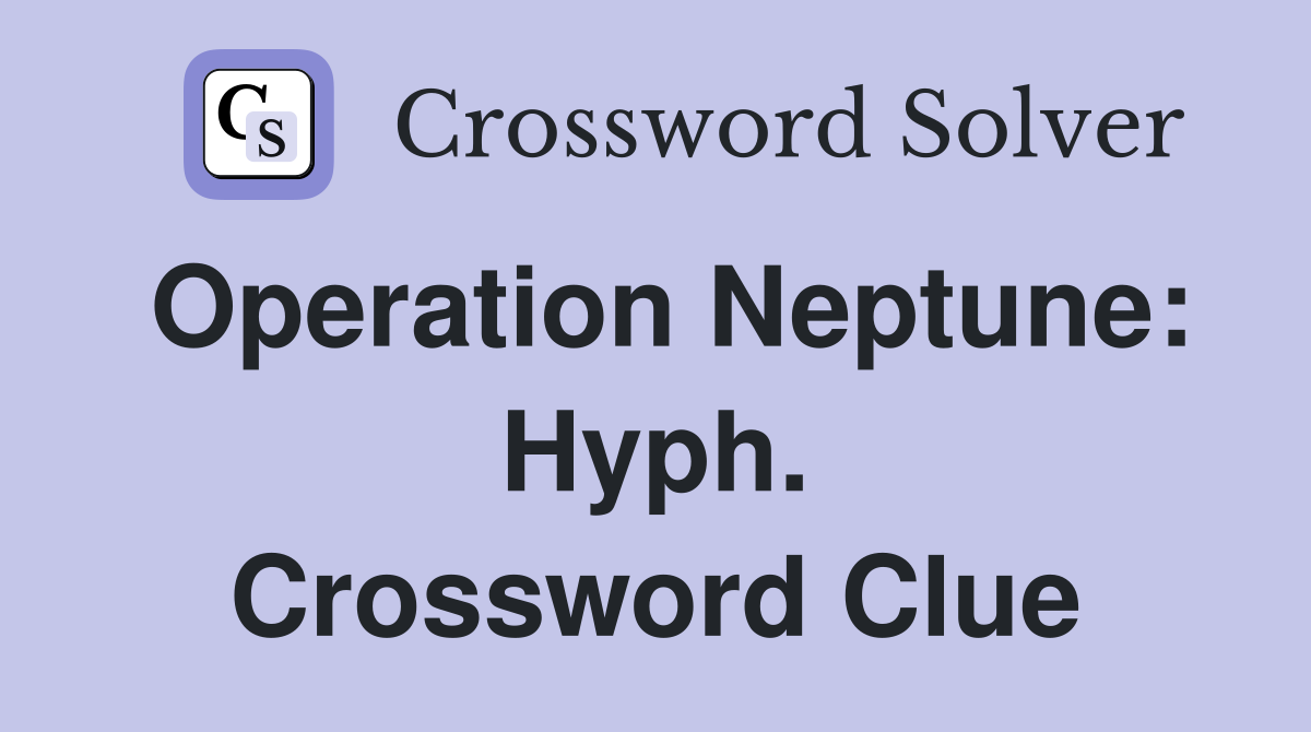 Operation Neptune: Hyph. Crossword Clue