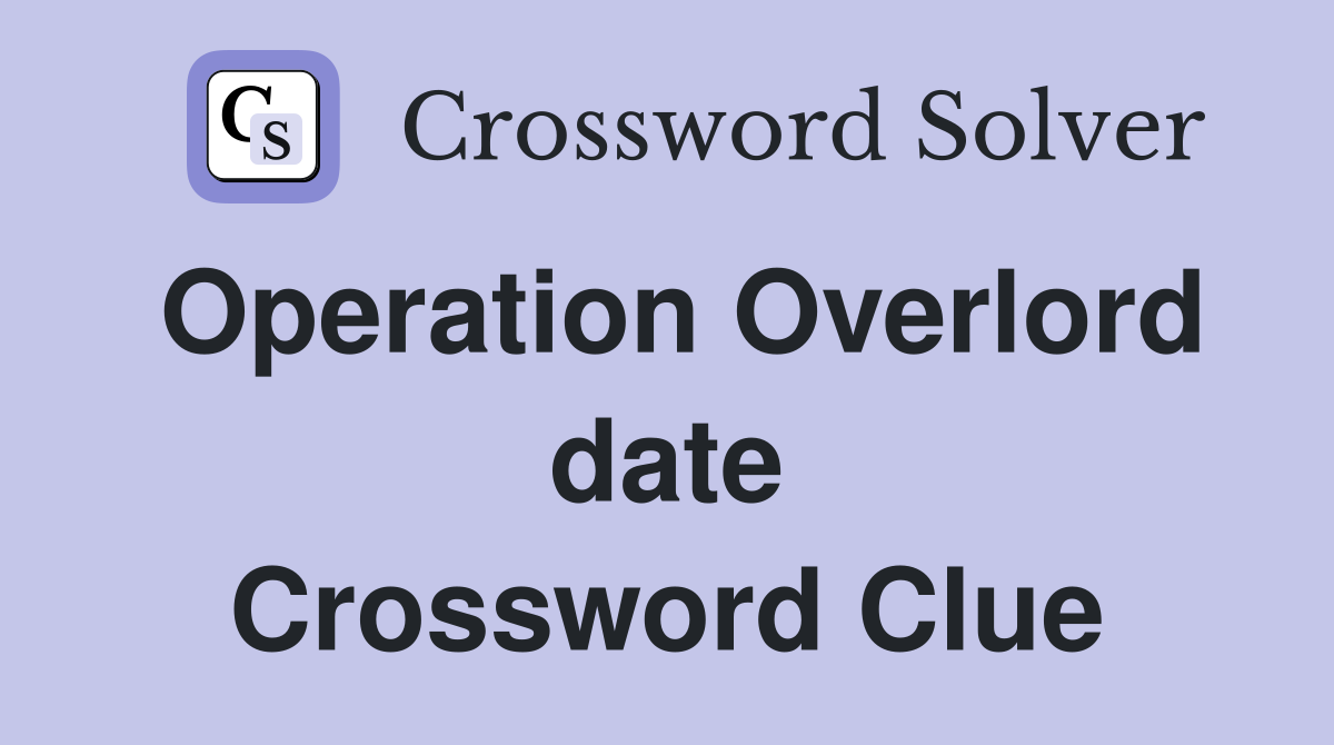Operation Overlord date Crossword Clue