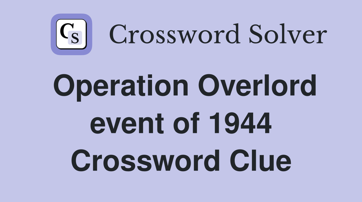 Operation Overlord event of 1944 Crossword Clue