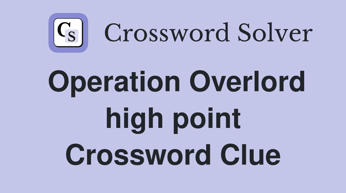 Operation Overlord high point Crossword Clue