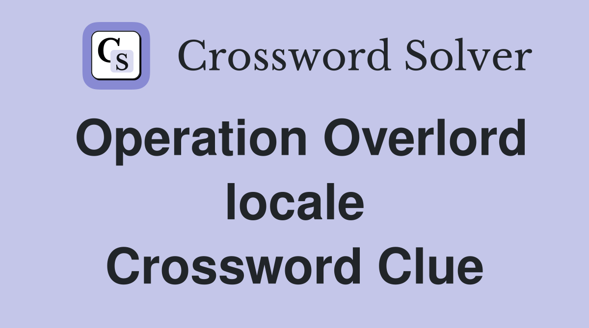 Operation Overlord locale Crossword Clue