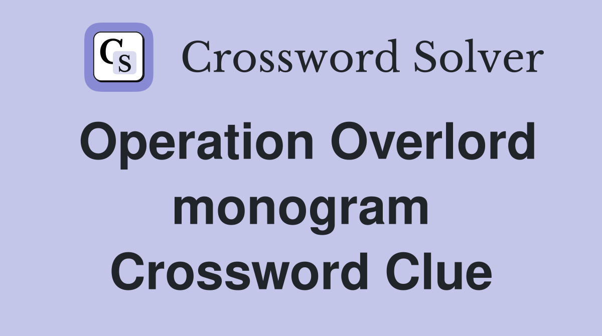 Operation Overlord monogram Crossword Clue