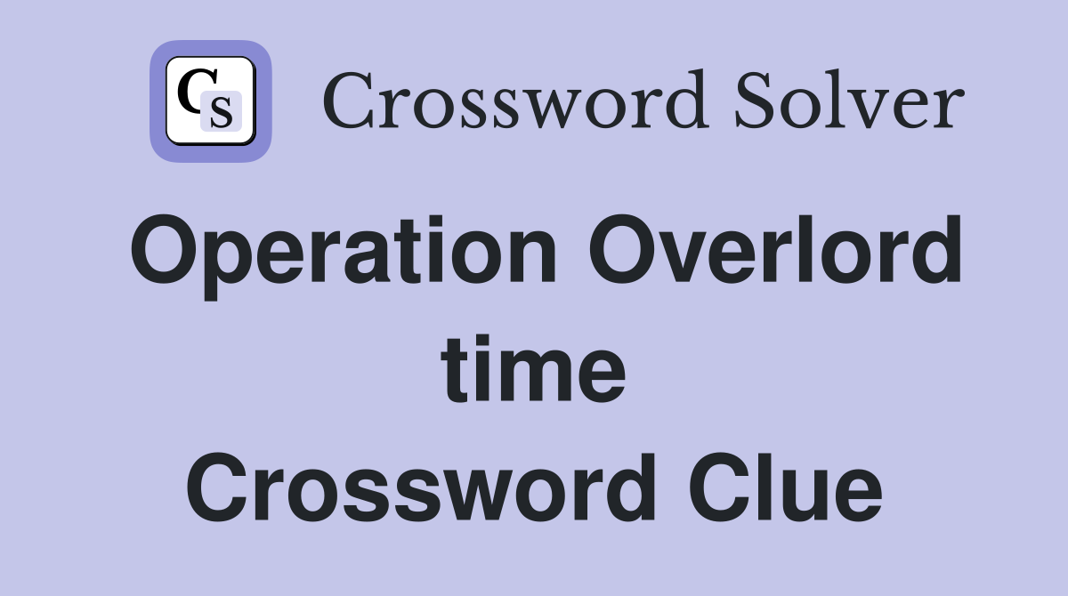 Operation Overlord time Crossword Clue