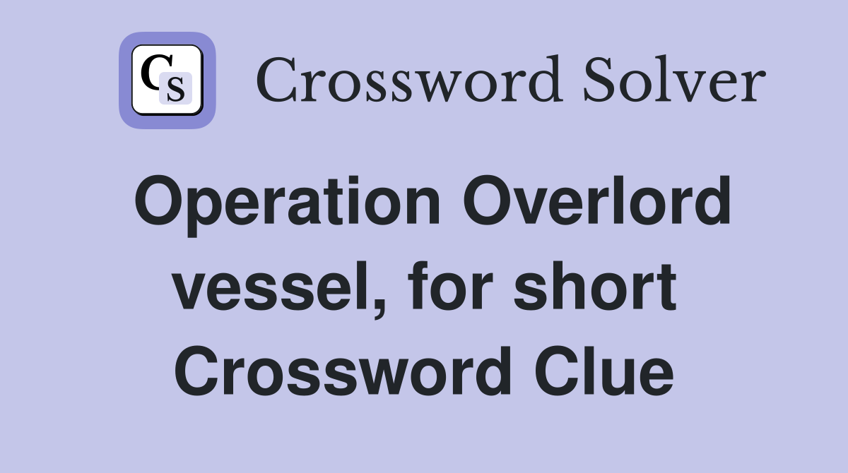 Operation Overlord vessel, for short Crossword Clue