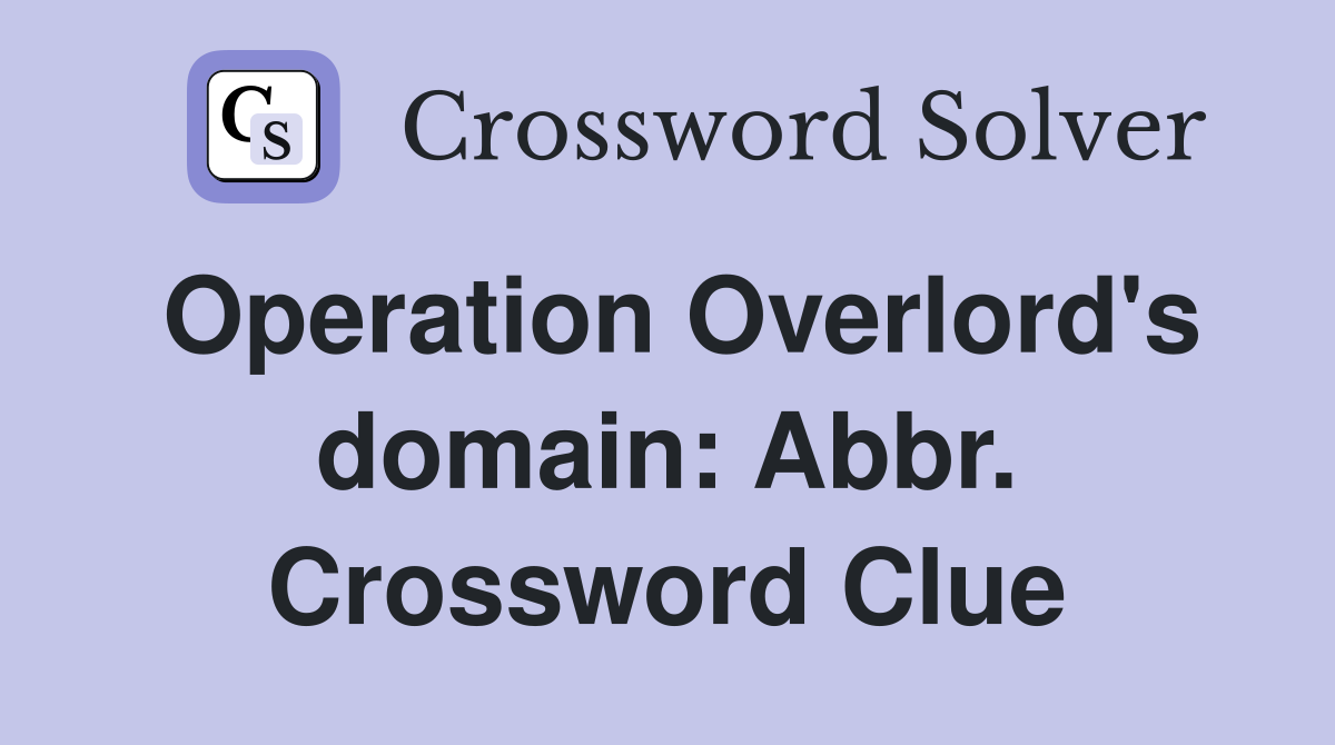 Operation Overlord's domain: Abbr. Crossword Clue
