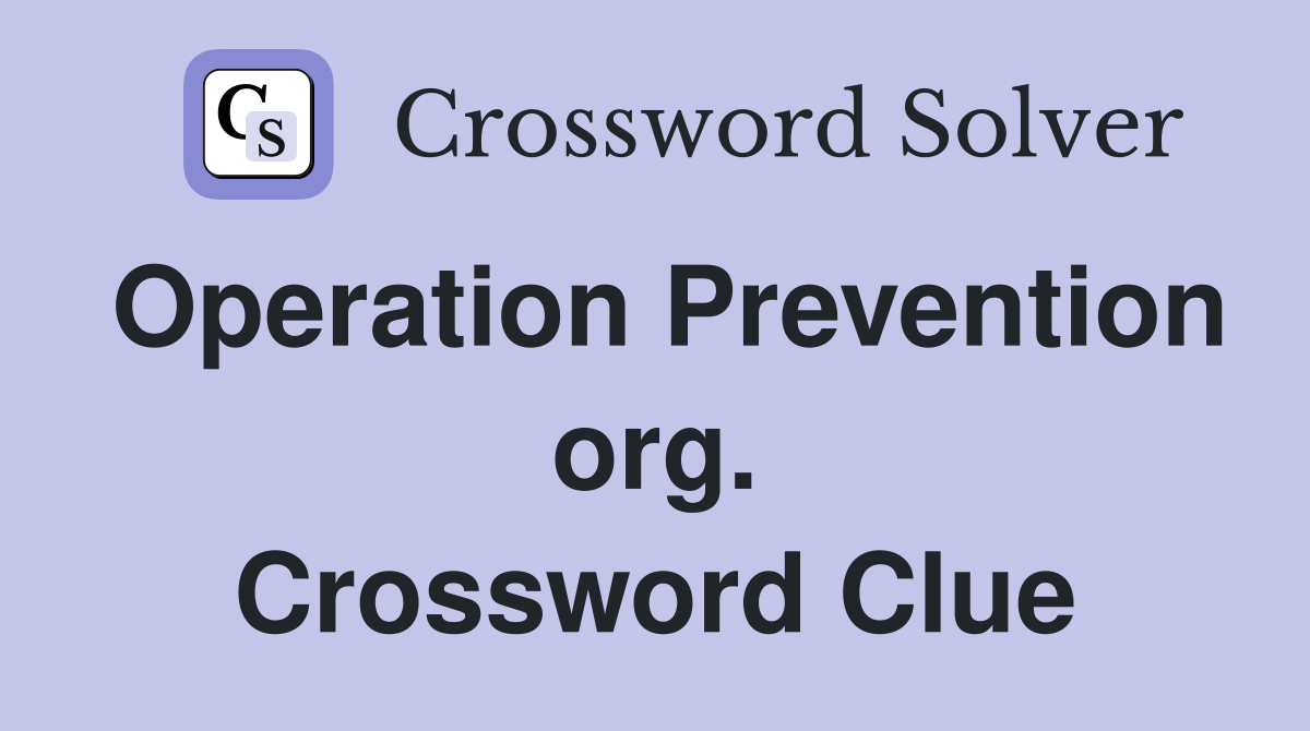 Operation Prevention org. Crossword Clue