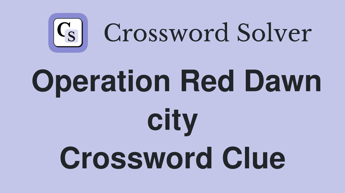 Operation Red Dawn city Crossword Clue