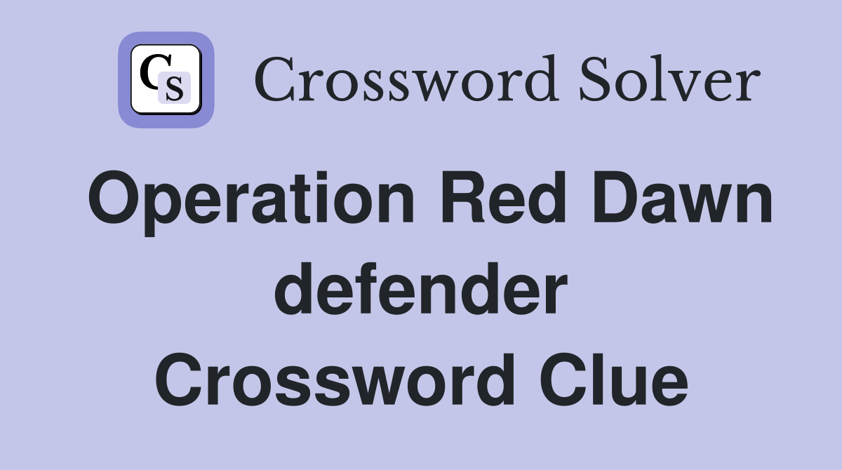 Operation Red Dawn defender Crossword Clue