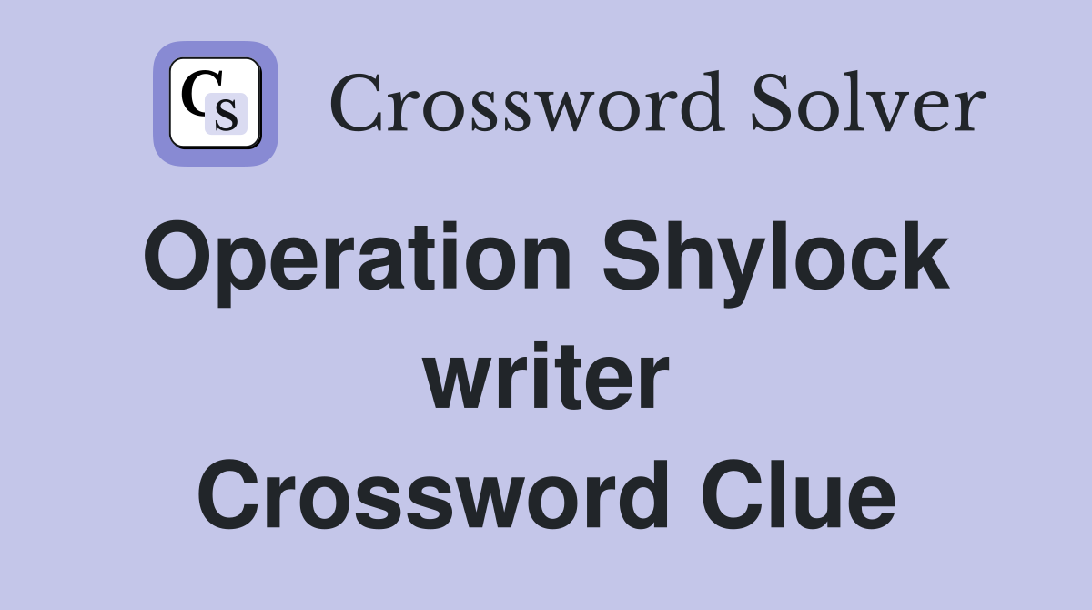 Operation Shylock  writer Crossword Clue