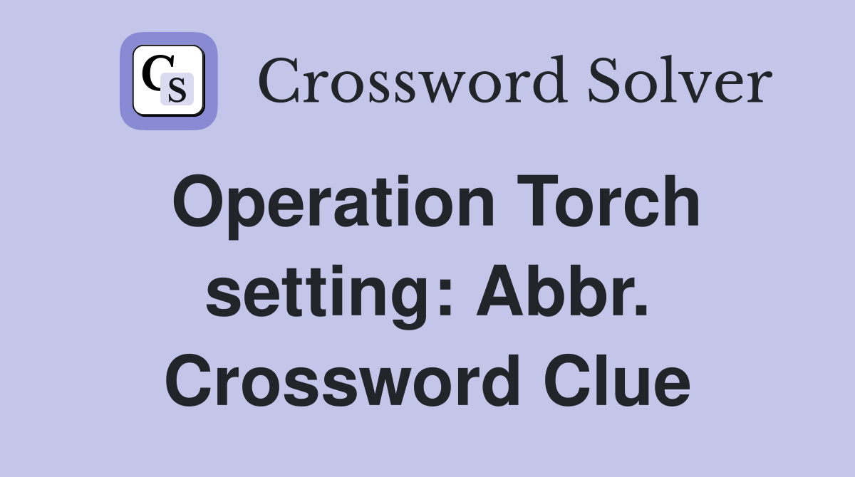 Operation Torch setting: Abbr. Crossword Clue