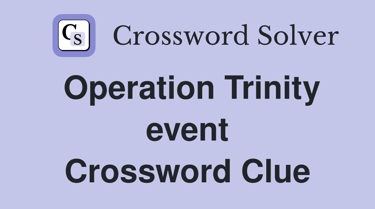 Operation Trinity event Crossword Clue