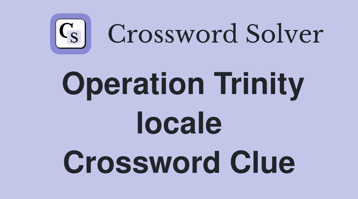 Operation Trinity locale Crossword Clue