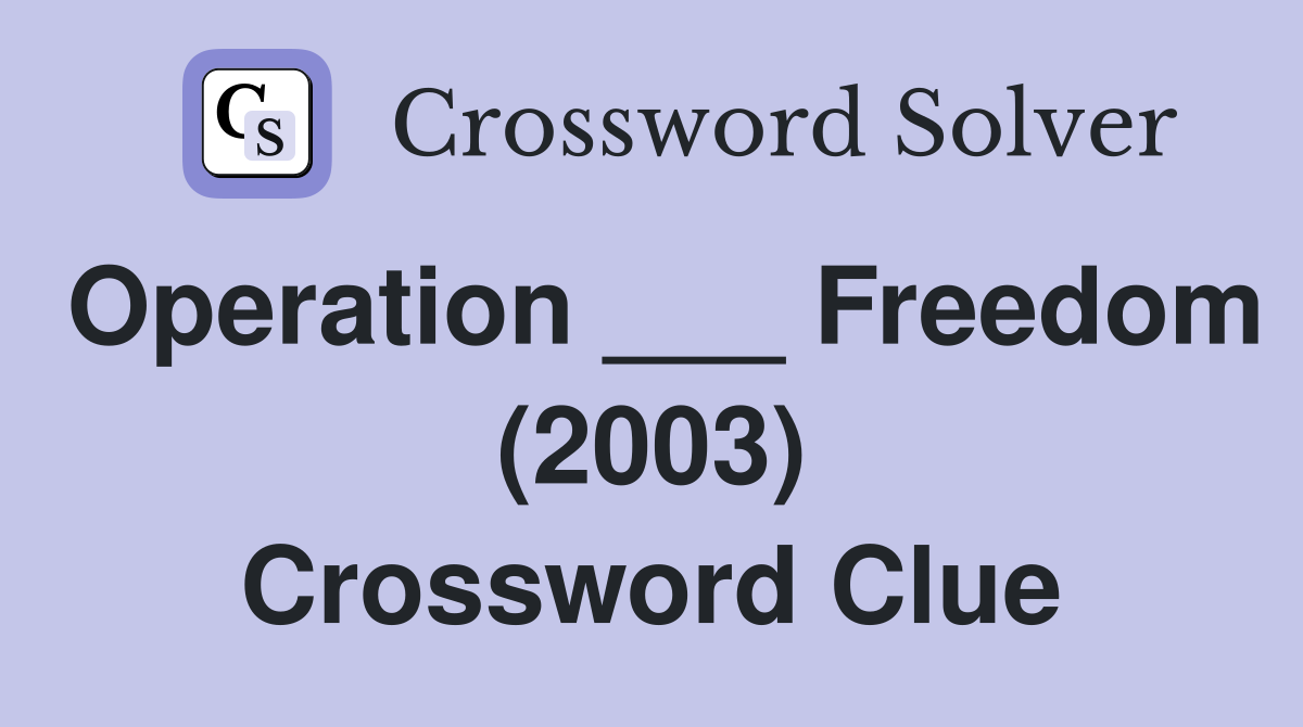 Operation ___ Freedom (2003) Crossword Clue