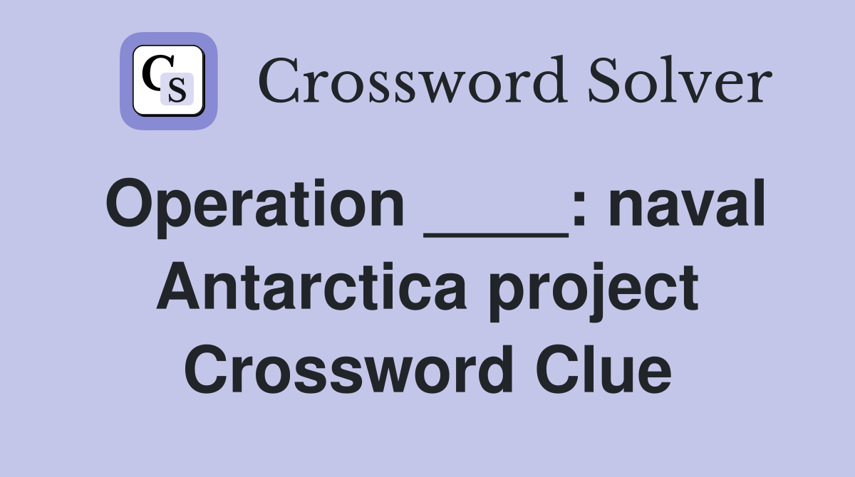 Operation ____: naval Antarctica project Crossword Clue