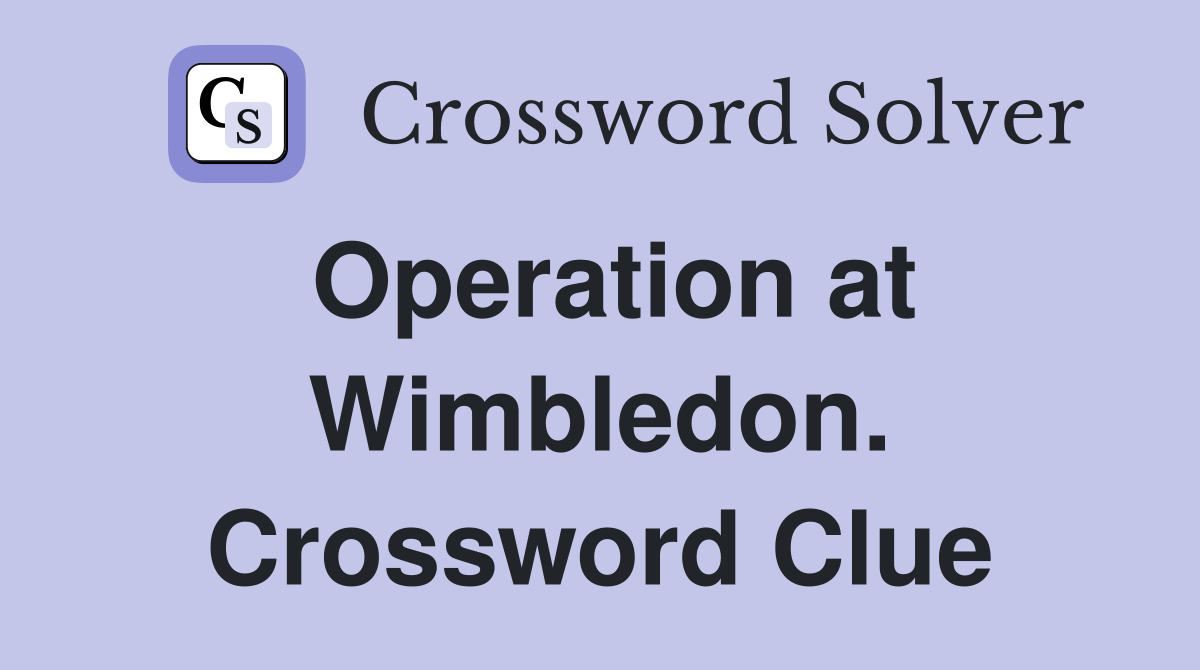 Operation at Wimbledon. Crossword Clue