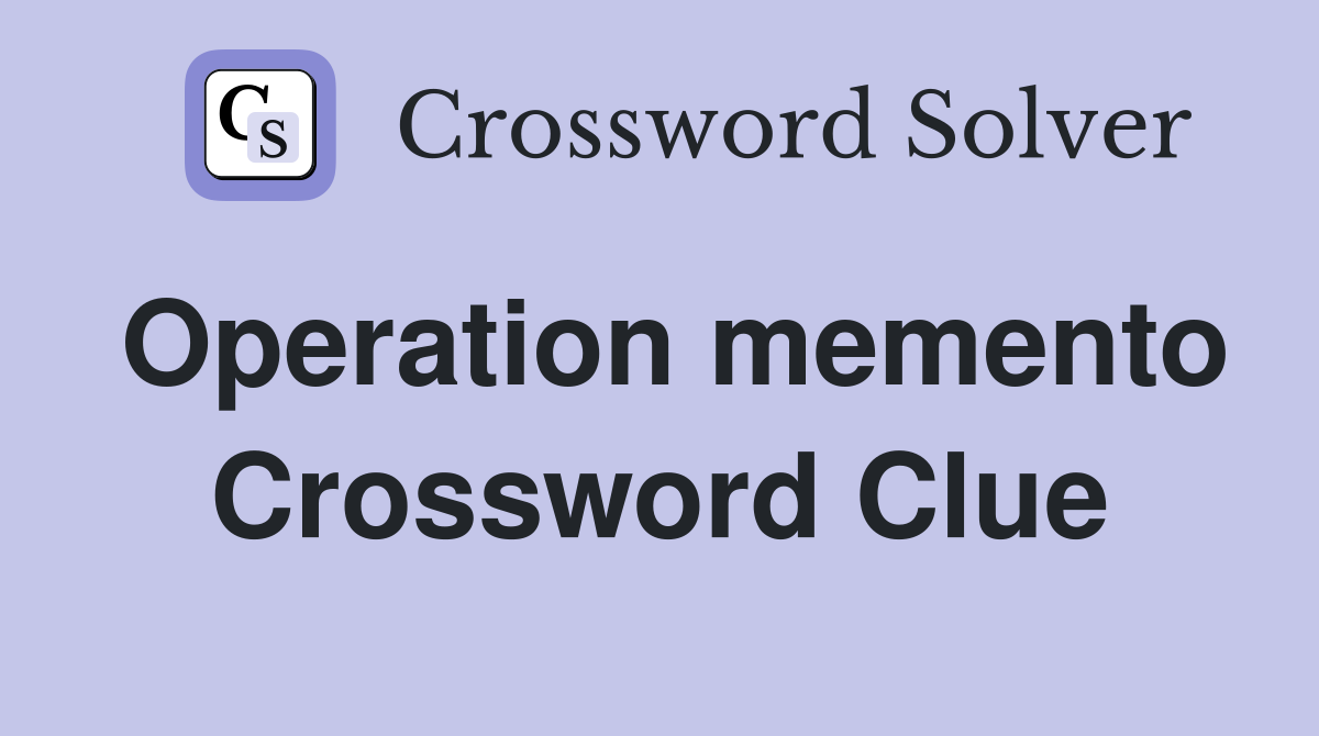 Operation memento Crossword Clue