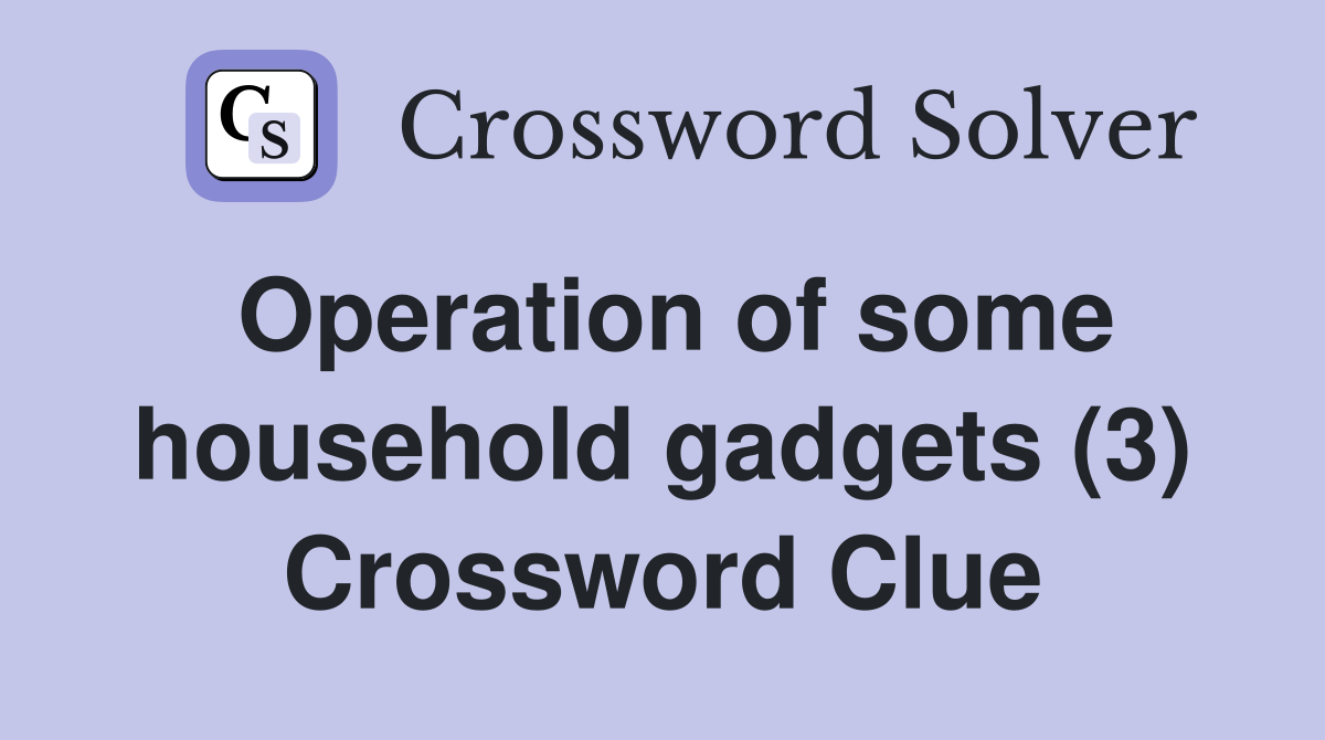 Operation of some household gadgets (3) Crossword Clue