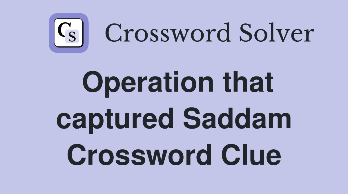 Operation that captured Saddam Crossword Clue