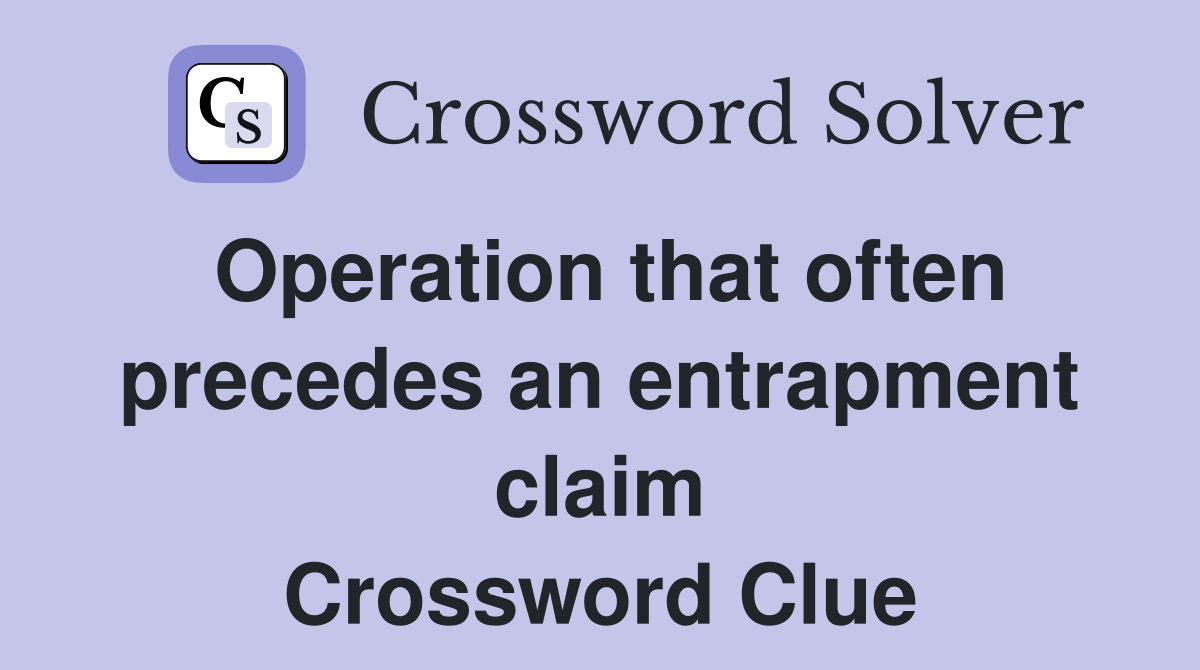 Operation that often precedes an entrapment claim Crossword Clue