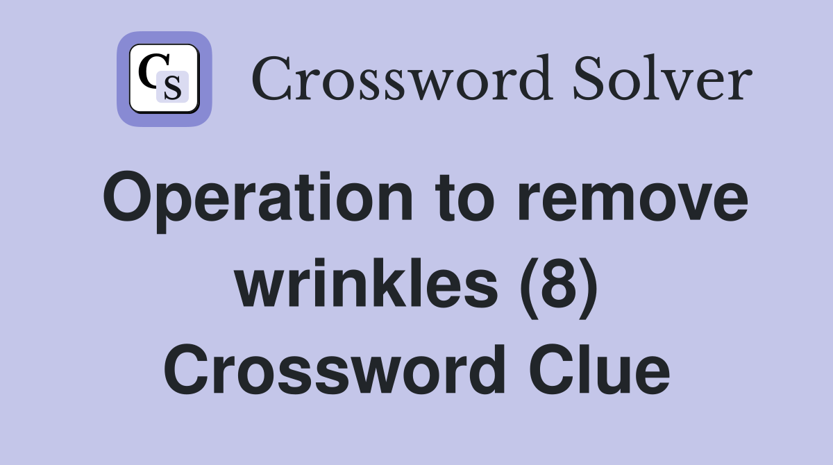 Operation to remove wrinkles (8) Crossword Clue