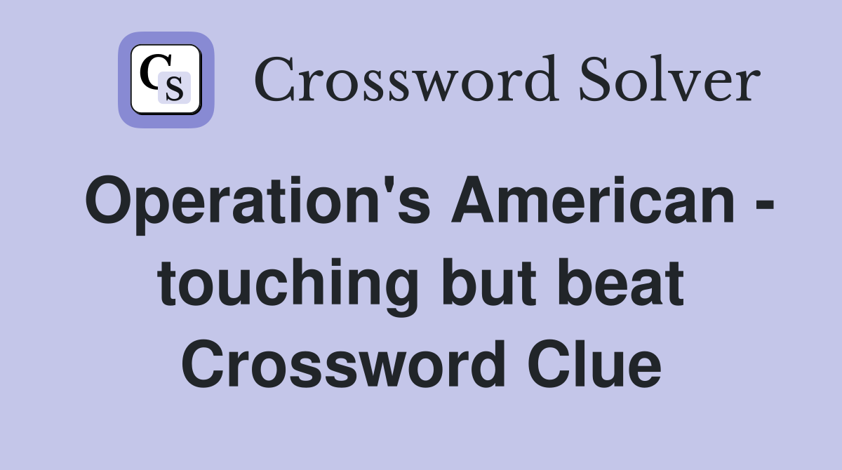 Operation's American - touching but beat Crossword Clue