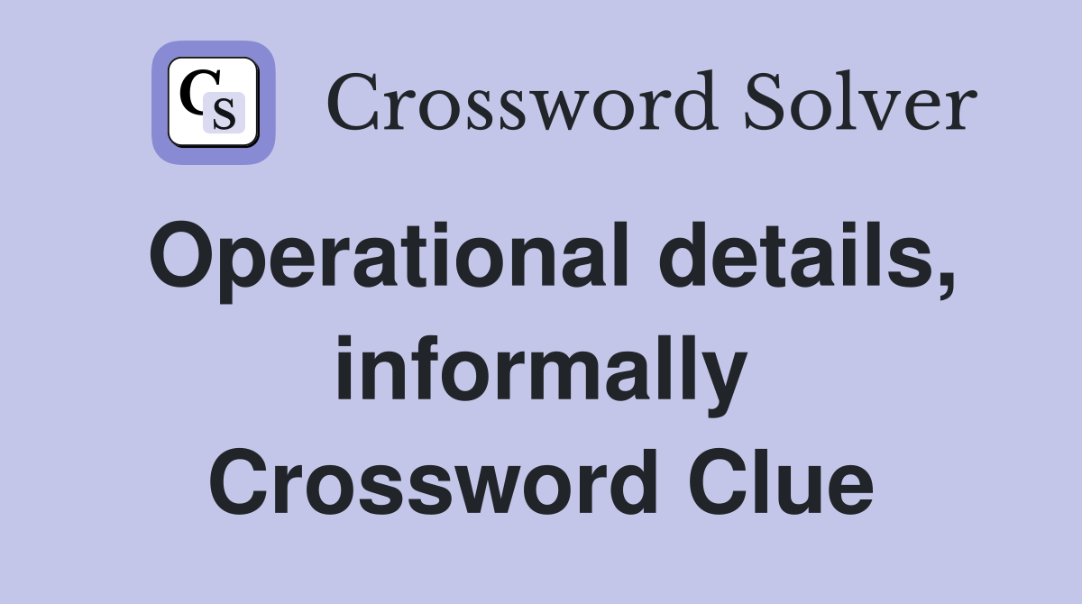 Operational details, informally Crossword Clue