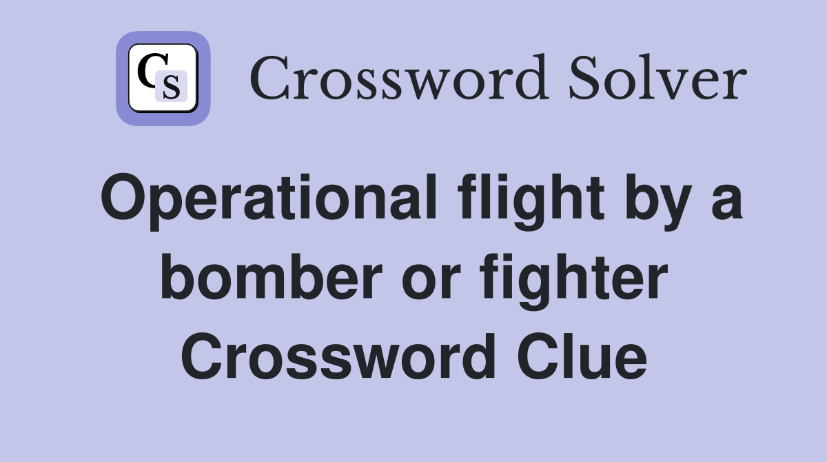 Operational flight by a bomber or fighter Crossword Clue