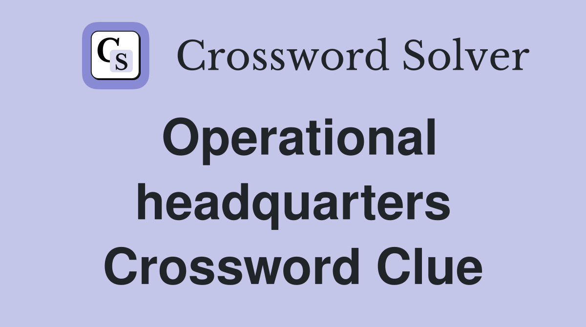 Operational headquarters Crossword Clue