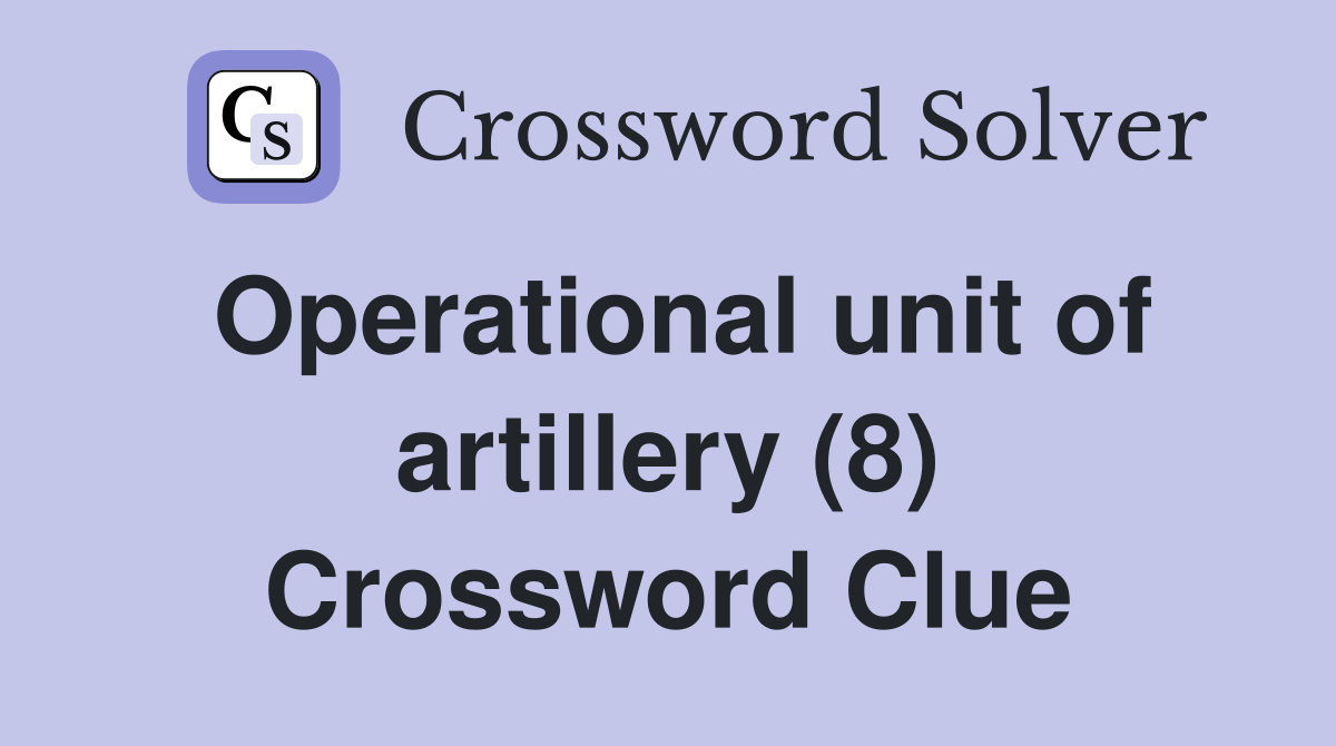 Operational unit of artillery (8) Crossword Clue