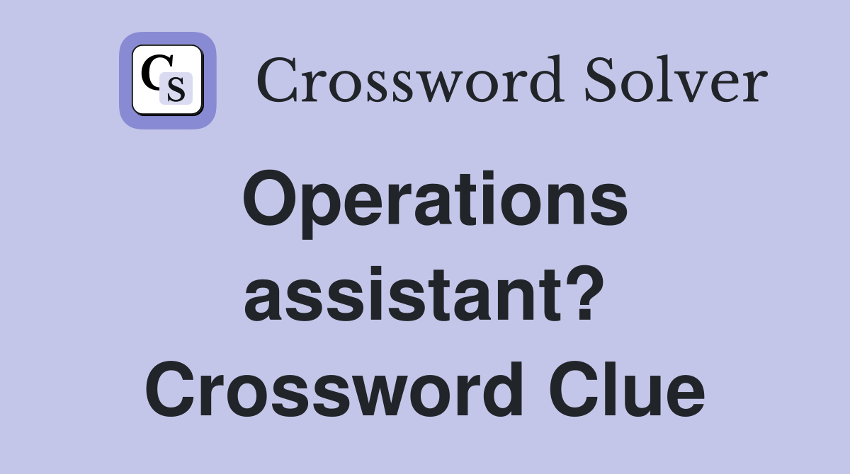 Operations assistant? Crossword Clue