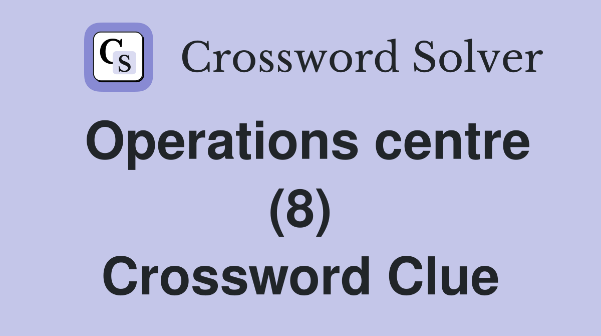 Operations centre (8) Crossword Clue