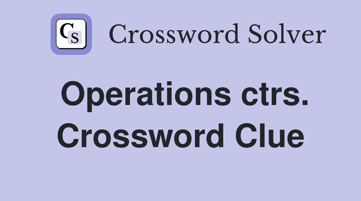 Operations ctrs. Crossword Clue