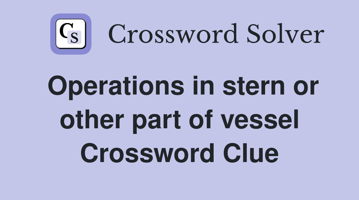 Operations in stern or other part of vessel Crossword Clue