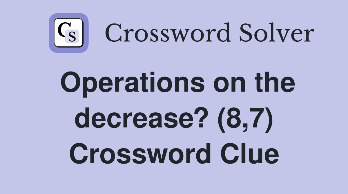 Operations on the decrease? (8,7) Crossword Clue