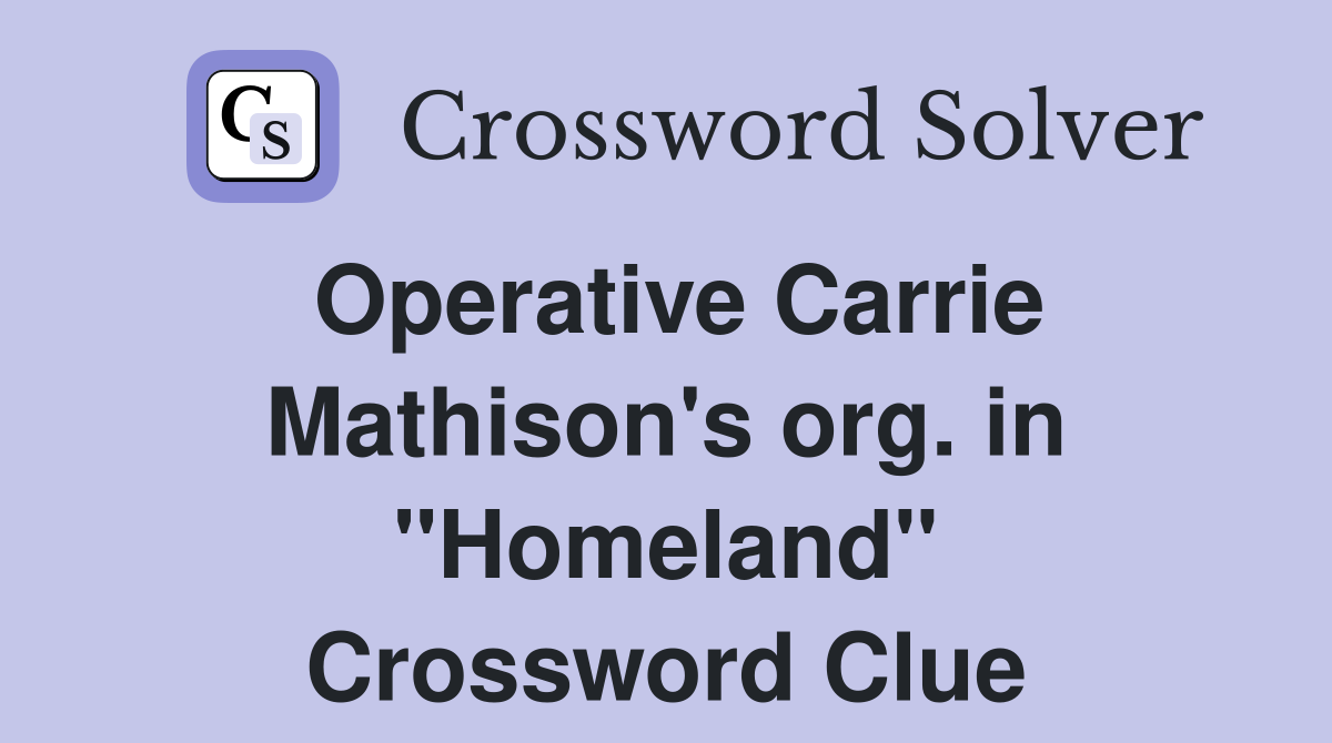 Operative Carrie Mathison's org. in "Homeland" Crossword Clue